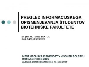 PREGLED INFORMACIJSKEGA OPISMENJEVANJA TUDENTOV BIOTEHNIKE FAKULTETE izr prof