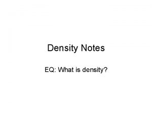 Density Notes EQ What is density A Mass