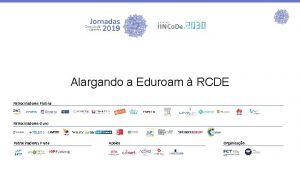 Alargando a Eduroam RCDE Patrocinadores Platina Patrocinadores Ouro