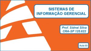 SISTEMAS DE INFORMAO GERENCIAL Prof Sidnei Silva CRASP