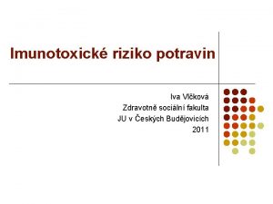 Imunotoxick riziko potravin Iva Vlkov Zdravotn sociln fakulta