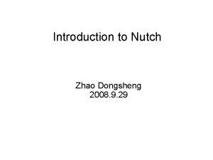 Introduction to Nutch Zhao Dongsheng 2008 9 29