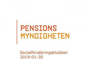 Socialfrskringsklubben 2019 01 30 1 Innehll Pensionssystemet Mina