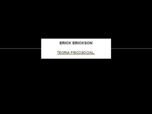 ERICKSON TEORIA PSICOSOCIAL BSQUEDA DE SU IDENTIDAD Naci