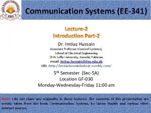 Communication Systems EE341 Dr Imtiaz Hussain Associate Professor