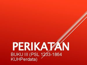 PERIKATAN BUKU III PSL 1233 1864 KUHPerdata CONTOH