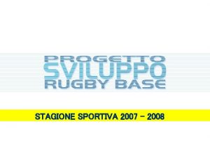 STAGIONE SPORTIVA 2007 2008 Condivisione del progetto di