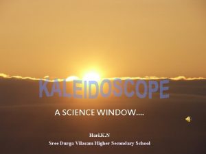 A SCIENCE WINDOW Hari K N Sree Durga