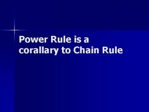 Power Rule is a corallary to Chain Rule