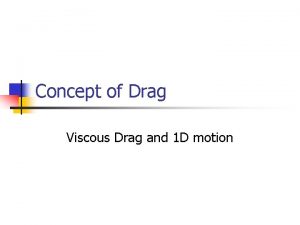Concept of Drag Viscous Drag and 1 D