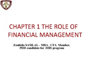 CHAPTER 1 THE ROLE OF FINANCIAL MANAGEMENT Zoubida