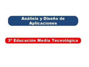 Anlisis y Diseo de Aplicaciones 3 Educacin Media