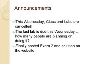 Announcements This Wednesday Class and Labs are cancelled