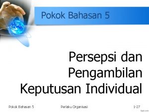 Pokok Bahasan 5 Persepsi dan Pengambilan Keputusan Individual