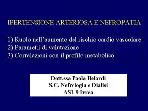 IPERTENSIONE ARTERIOSA E NEFROPATIA 1 Ruolo nellaumento del