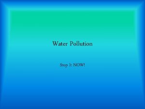 Water Pollution Stop It NOW Major Pollutants There