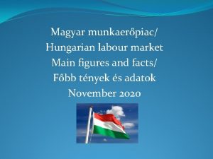 Magyar munkaerpiac Hungarian labour market Main figures and
