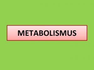 METABOLISMUS Metabolismus pemna ltek a energi zdrojem energie