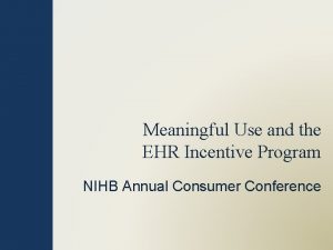 Meaningful Use and the EHR Incentive Program NIHB