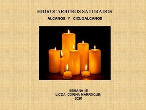 HIDROCARBUROS SATURADOS ALCANOS Y CICLOALCANOS SEMANA 16 LICDA