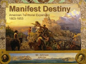 Manifest Destiny American Territorial Expansion 1803 1853 Mr