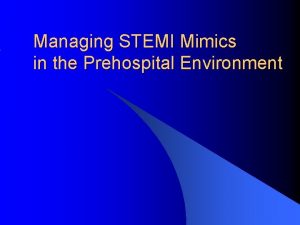 Managing STEMI Mimics in the Prehospital Environment The