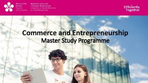 EFficiently Together Commerce and Entrepreneurship Master Study Programme
