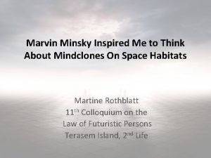 Marvin Minsky Inspired Me to Think About Mindclones