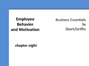 Employee Behavior and Motivation chapter eight Business Essentials