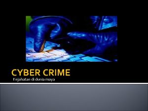 CYBER CRIME Kejahatan di dunia maya Kenyataan Sekarang