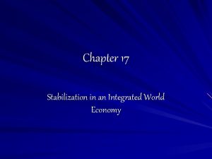 Chapter 17 Stabilization in an Integrated World Economy