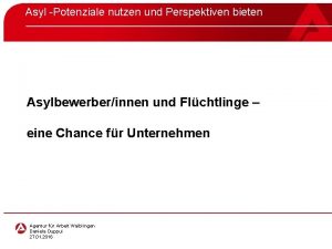 Asyl Potenziale nutzen und Perspektiven bieten Asylbewerberinnen und