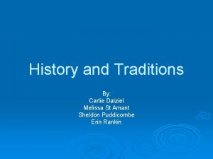 History and Traditions By Carlie Dalziel Melissa St