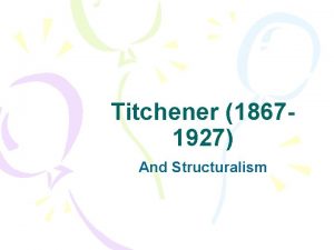 Titchener 18671927 And Structuralism What is structuralism Structuralism