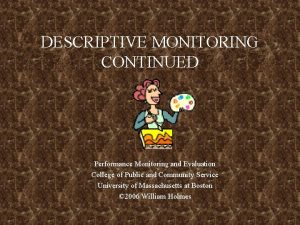 DESCRIPTIVE MONITORING CONTINUED Performance Monitoring and Evaluation College