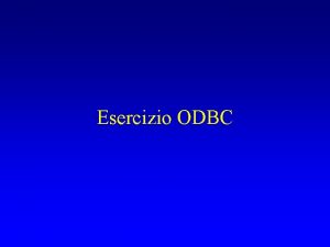 Esercizio ODBC Configurare il driver ODBC Start Settings