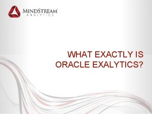 WHAT EXACTLY IS ORACLE EXALYTICS What Exactly Is