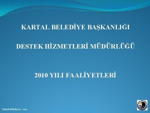 KARTAL BELEDYE BAKANLII DESTEK HZMETLER MDRL 2010 YILI