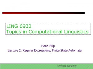 LING 6932 Topics in Computational Linguistics Hana Filip