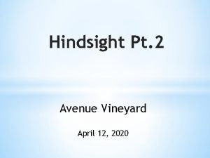 Hindsight Pt 2 Avenue Vineyard April 12 2020