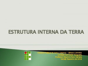 ESTRUTURA INTERNA DA TERRA Instituto Federal de Santa