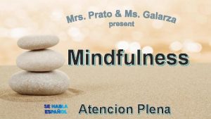 Mindfulness Atencion Plena What is Mindfulness Mindfulness means