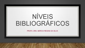 NVEIS BIBLIOGRFICOS PROFA DRA MRCIA REGINA DA SILVA