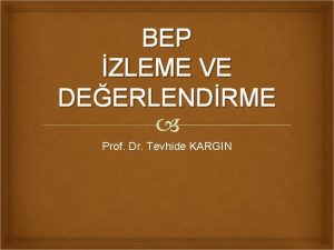 BEP ZLEME VE DEERLENDRME Prof Dr Tevhide KARGIN