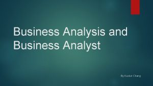 Business Analysis and Business Analyst By Kuolun Chang