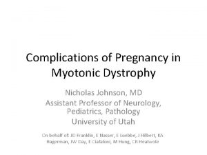 Complications of Pregnancy in Myotonic Dystrophy Nicholas Johnson