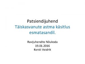 Patsiendijuhend Tiskasvanute astma ksitlus esmatasandil Ravijuhendite Nukoda 19