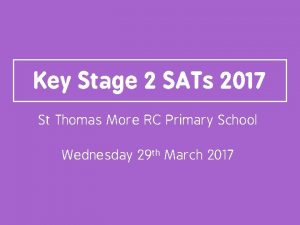 Key Stage 2 SATs 2017 St Thomas More