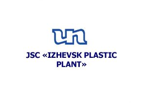 JSC IZHEVSK PLASTIC PLANT HISTORY JSC Izhevsk Plastic