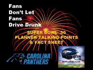 Fans Dont Let Fans Drive Drunk SUPER BOWL